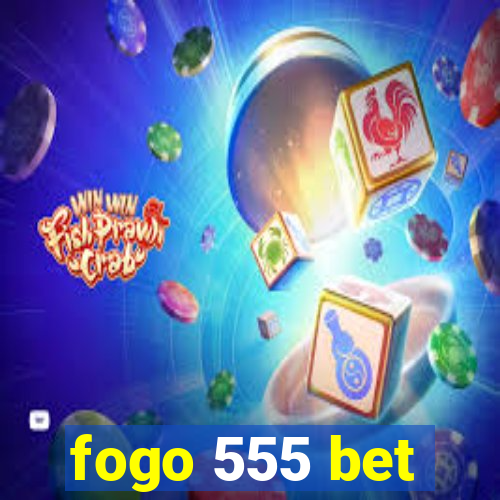 fogo 555 bet